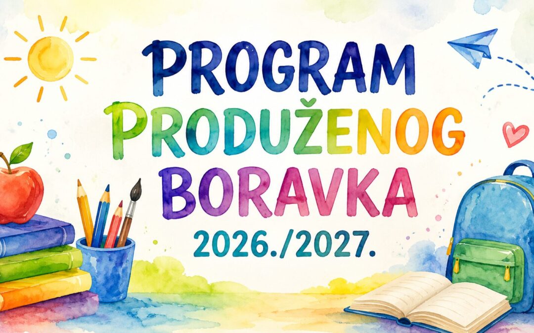 OBAVIJEST O PROGRAMU PRODUŽENOG BORAVKA ZA ŠKOLSKU GODINU 2026./2027.
